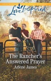 The Rancher's Answered Prayer (Three Brothers Ranch, Bk 1) (Love Inspired, No 1167)