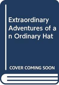 Extraordinary Adventures of an Ordinary Hat
