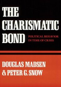 The Charismatic Bond : Political Behavior in Time of Crisis