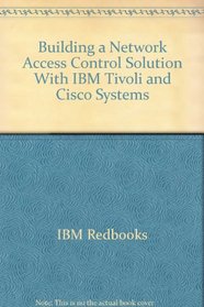 Building a Network Access Control Solution With IBM Tivoli and Cisco Systems