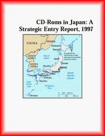 CD-Roms in Japan: A Strategic Entry Report, 1997 (Strategic Planning Series)
