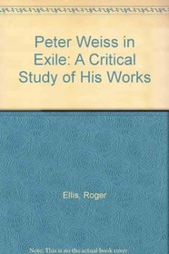 Peter Weiss in Exile: A Critical Study of His Works