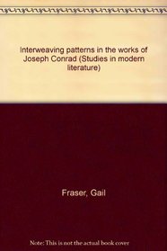 Interweaving Patterns in the Works of Joseph Conrad (Studies in Modern Literature)