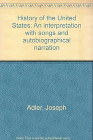 History of the United States: An interpretation with songs and autobiographical narration