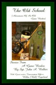 The Old School: Adventures of an Old Game Warden (Stories from a Game Warden)
