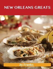 New Orleans Greats: Delicious New Orleans Recipes, the Top 99 New Orleans Recipes