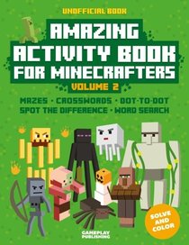 Amazing Activity Book For Minecrafters: Puzzles, Mazes, Dot-To-Dot, Spot The Difference, Crosswords, Maths, Word Search And More (Unofficial Book) (Volume 2)