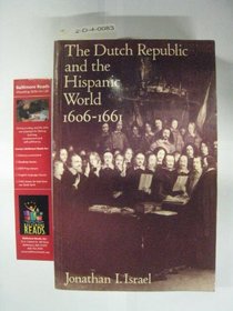 The Dutch Republic and the Hispanic World 1606-1661
