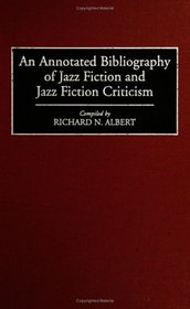 An Annotated Bibliography of Jazz Fiction and Jazz Fiction Criticism (Bibliographies and Indexes in World Literature)