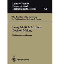 Fuzzy Multiple Attribute Decision Making: Methods and Applications (Lecture Notes in Economics and Mathematical Systems)