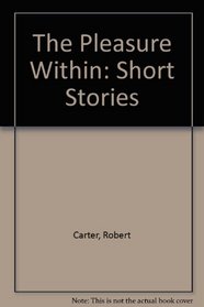 The Pleasure Within: Short Stories