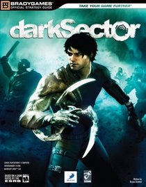 Dark Sector Official Strategy Guide (Brady Games) (Brady Games) (Official Strategy Guides (Bradygames))