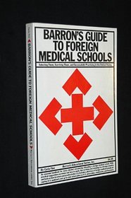 Barron's Guide to Foreign Medical Schools: Selecting Them, Surviving Them, and Successfully Practicing in the United States