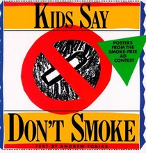 Kids Say Don't Smoke : Posters from the New York City Pro-Health Ad Contest