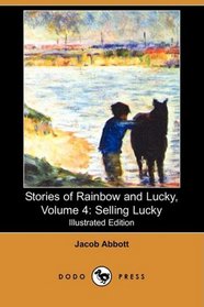 Stories of Rainbow and Lucky, Volume 4: Selling Lucky (Illustrated Edition) (Dodo Press)