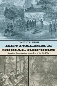 Revivalism and Social Reform: American Protestantism on the Eve of the Civil War