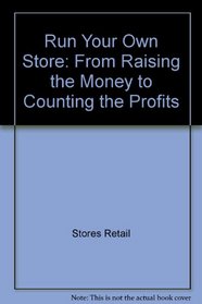 Run Your Own Store: From Raising the Money to Counting the Profits (Spectrum Book)