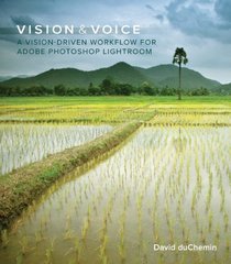 Vision & Voice: Refining Your Vision in Adobe Photoshop Lightroom (Voices That Matter)