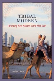 Tribal Modern: Branding New Nations in the Arab Gulf