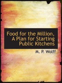 Food for the Million, A Plan for Starting Public Kitchens