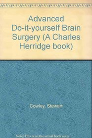 Advanced Do-it-yourself Brain Surgery (A Charles Herridge Book)