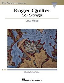 Roger Quilter - 55 Songs - Low Voice
