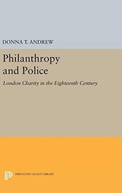 Philanthropy and Police: London Charity in the Eighteenth Century (Princeton Legacy Library)