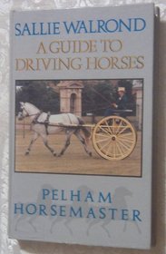 A Guide to Driving Horses (Horsemaster S.)
