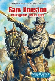 Sam Houston: Courageous Texas Hero (Courageous Heroes of the American West)