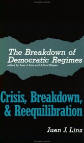 The Breakdown of Democratic Regimes : Crisis, Breakdown and Reequilibration. An Introduction (The Breakdown of Democratic Regimes)