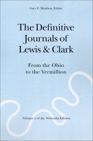 The Difinitive Journals of Lewis  Clark: From the Ohio to the Vermillion (Definitive Journals of Lewis  Clark)