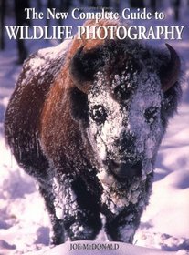 The New Complete Guide to Wildlife Photography: How to Get Close and Capture Animals on Film