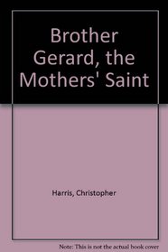 Brother Gerard, the Mothers' Saint