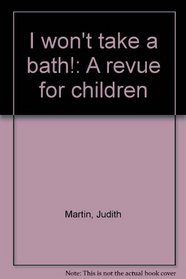 I won't take a bath!: A revue for children