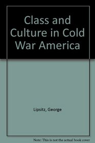Class and Culture in Cold War America: 