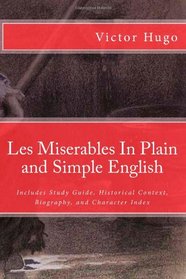 Les Miserables In Plain and Simple English: Includes Study Guide, Historical Context, Biography, and Character Index