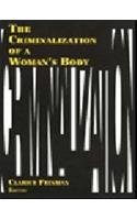 The Criminalization of a Woman's Body (Women & Criminal Justice Series)