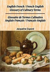 English-French/French-English Glossary of Culinary Terms/Glossaire de Termes Culinaires Anglais-Franais/Franais-Anglais (English and French Edition)