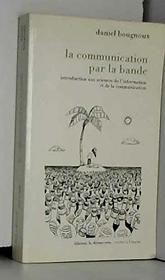 La communication par la bande: Introduction aux sciences de l'information et de la communication (Textes a l'appui) (French Edition)