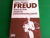 Freud, Biologist of the Mind: Beyond the Psychoanalytic Legend