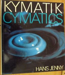 Kymatik Cymatics the Structure and Dynamics of Waves and Vibrations, Vol 1 Cymatics Wave Phenomena Vibrational Effects Harmonic Oscillations with Their Structure, Kinetics and Dynamics Vol 2 Two Volumes