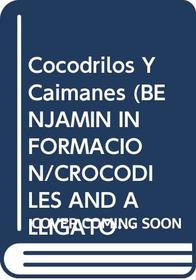 Cocodrilos Y Caimanes (Benjamin Informacion/Crocodiles and Alligators) (Spanish Edition)