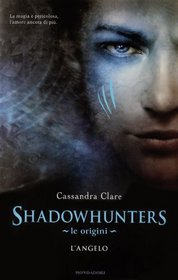 Shadowhunters. Le origini. L'angelo