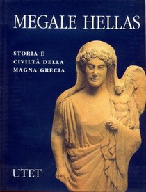 Megale Hellas. Storia e civilta della Magna Grecia.