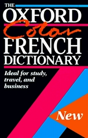 The Oxford Color French Dictionary: French-English English-French = Francais-Anglais Anglais-Francais