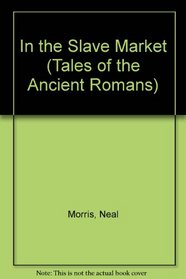 In the Slave Market (Tales of the Ancient Romans Series)