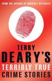 Terry Deary's Terribly True Crime Stories (Terry Deary's Terribly True Stories)