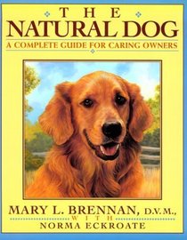 The Natural Dog : A Complete Guide for Caring Dog Lovers
