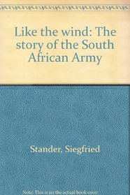 Like the wind: The story of the South African Army