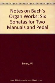 Notes on Bach's Organ Works (Books IV-V: Six Sonatas for Two Manuals and Pedal)
